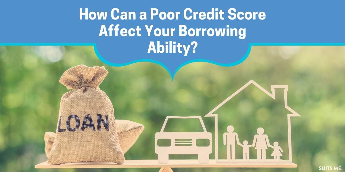 How Can a Poor Credit Score Affect Your Borrowing Ability? Suits Me® Blog