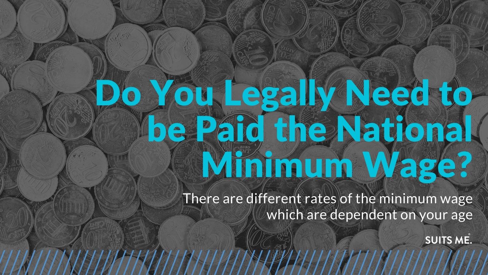 Do You Legally Need to be Paid the National Minimum Wage? Suits Me® Blog